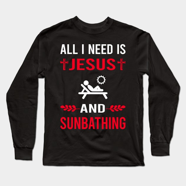 I Need Jesus And Sunbathing Sunbathe Sunbath Sun Bathing Long Sleeve T-Shirt by Good Day